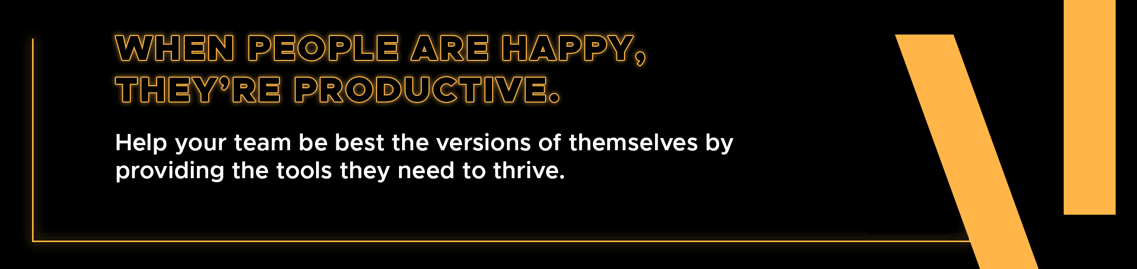 When people are happy, they’re productive.