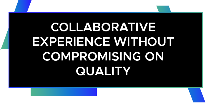 Collaborative experience without compromising on quality