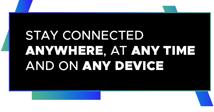 stay-connected-anywhere,-at-any-time-and-on-any-device