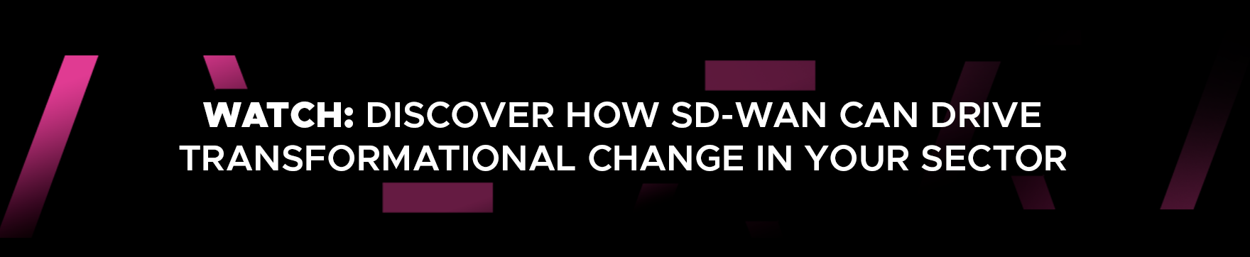 Watch: Discover how SD-WAN can drive transformational change in your sector