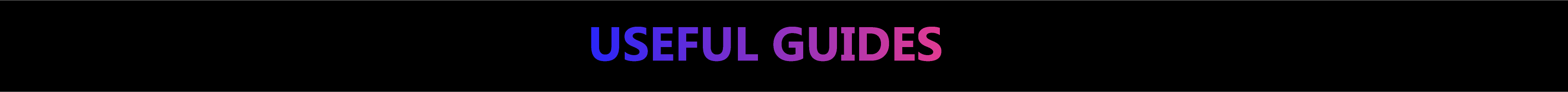 USEFUL GUIDES